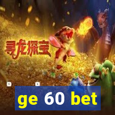 ge 60 bet